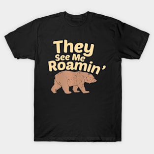 They See Me Roamin  Bear T-Shirt